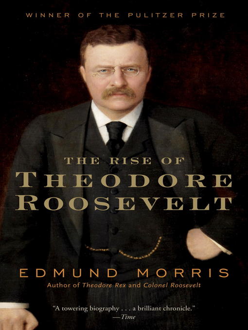 Title details for The Rise of Theodore Roosevelt by Edmund Morris - Wait list